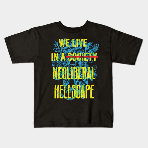 We Live in A Neoliberal Hellscape Kids T-Shirt by LaBearDod